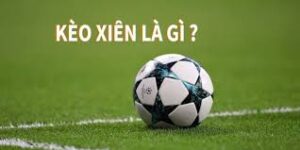 Kèo Xiên Là Gì? Cách Chơi Kèo Xiên Cho Người Mới